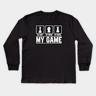 My Wife My Horse My House My Game Chess Kids Long Sleeve T-Shirt